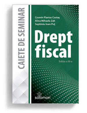 Drept fiscal, caiete de seminar, Cosmin Flavius Costas, ALina Mihaela Zah, Septimiu Ioan Put - Editura Solomon
