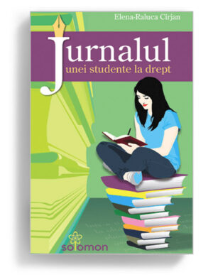 Jurnalul unei studente la drept, Elena Raluca Cirjan - Editura Solomon