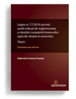 Lege privind masuri de reglementare vanzare-cumparare terenuri extravilane - Editura Solomon
