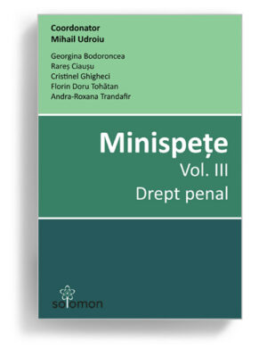 Minispete - volumul 3, coordonator Mihail Udroiu- Drept penal - Editura Solomon