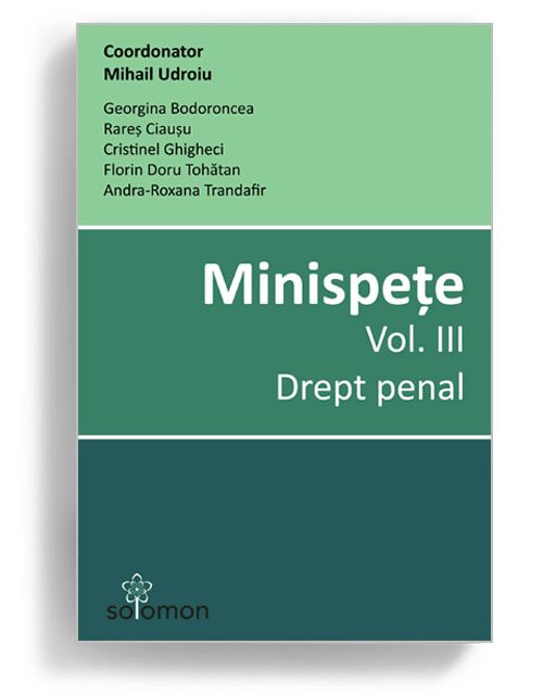 Minispete - volumul 3, coordonator Mihail Udroiu- Drept penal - Editura Solomon