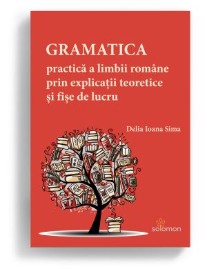 gramatica practica a limbii romane prin explicatii teoretice editura solomon
